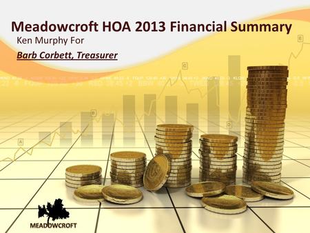 Meadowcroft HOA 2013 Financial Summary Ken Murphy For Barb Corbett, Treasurer.