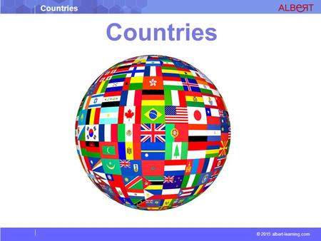 © 2015 albert-learning.com Countries. © 2015 albert-learning.com Countries CAPITAL- PARIS EIFFEL TOWER BRITTANY FLAG LANGUAGE- FRENCH PEOPLE - FRENCH.