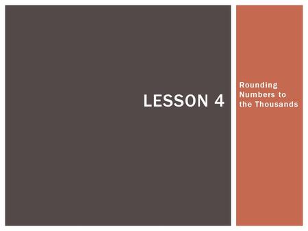 Rounding Numbers to the Thousands LESSON 4. How did you estimate the answer? ESTIMATE JAR.