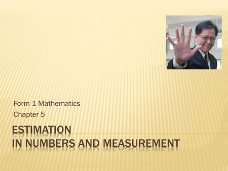 Form 1 Mathematics Chapter 5.  Lesson requirement  Textbook 1A  Workbook 1A  Notebook (and folder)  Before lessons start  Desks in good order! 