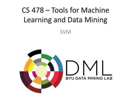 CS 478 – Tools for Machine Learning and Data Mining SVM.