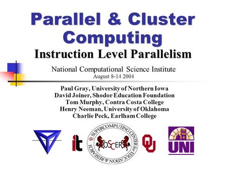 Parallel & Cluster Computing Instruction Level Parallelism Paul Gray, University of Northern Iowa David Joiner, Shodor Education Foundation Tom Murphy,