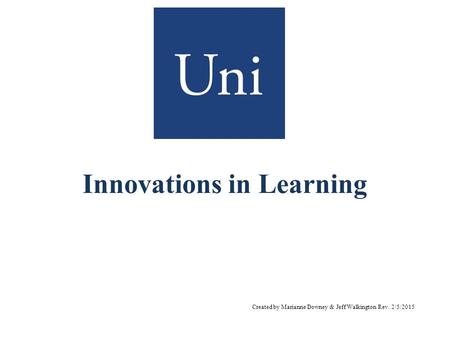 Innovations in Learning Created by Marianne Downey & Jeff Walkington Rev. 2/5/2015.