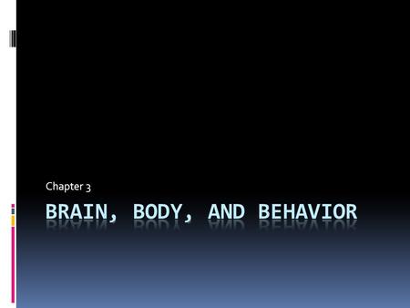 Chapter 3. Examining the Brain  Study the brain in detail because it is the part of us that controls every thought, action, and feeling  The Brain uses.