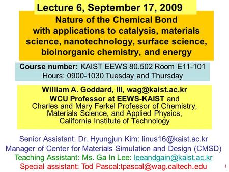 © copyright 2009 William A. Goddard III, all rights reservedEEWS-90.502-Goddard-L04 1 Nature of the Chemical Bond with applications to catalysis, materials.