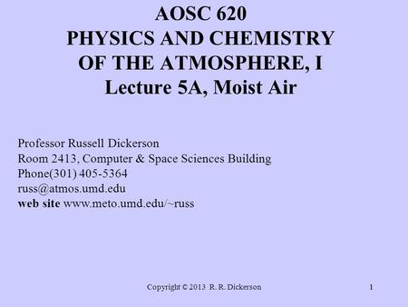 Copyright © 2013 R. R. Dickerson11 Professor Russell Dickerson Room 2413, Computer & Space Sciences Building Phone(301) 405-5364 web.