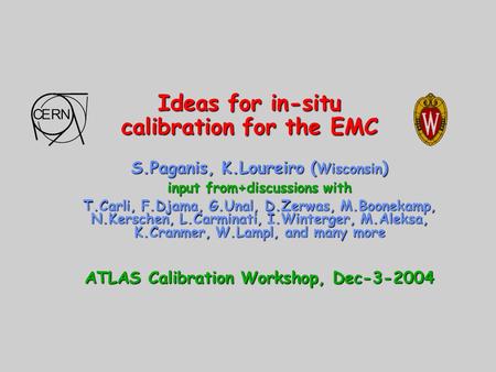 Ideas for in-situ calibration for the EMC S.Paganis, K.Loureiro ( Wisconsin ) input from+discussions with T.Carli, F.Djama, G.Unal, D.Zerwas, M.Boonekamp,