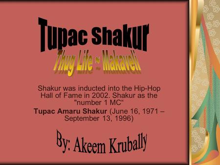 Shakur was inducted into the Hip-Hop Hall of Fame in 2002. Shakur as the number 1 MC“ Tupac Amaru Shakur (June 16, 1971 – September 13, 1996)