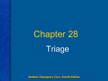 Chapter 28 Triage. Chapter 28: Triage 2 Explain the purpose, use, and benefits of the triage process. Describe the four-colored categories used in primary.