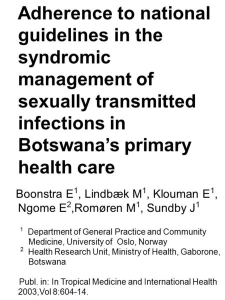 Adherence to national guidelines in the syndromic management of sexually transmitted infections in Botswana’s primary health care Boonstra E 1, Lindbæk.