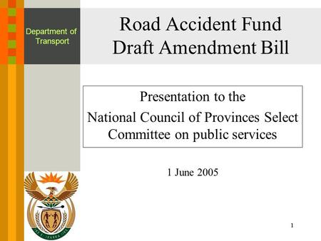 Click to edit Master title style 111 Department of Transport Road Accident Fund Draft Amendment Bill Presentation to the National Council of Provinces.