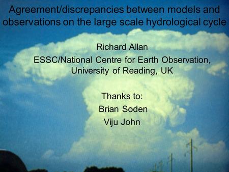 © University of Reading Hadley Centre Workshop: Improving predictions of the large- scale hydrological cycle Agreement/discrepancies.