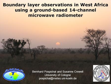 Boundary layer observations in West Africa using a ground-based 14-channel microwave radiometer Bernhard Pospichal and Susanne Crewell University of Cologne.