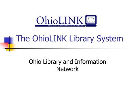 The OhioLINK Library System Ohio Library and Information Network.