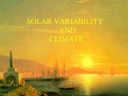 SOLAR VARIABILITY AND CLIMATE. HAS THE EARTH WARMED? Climatic Research Unit, UK.