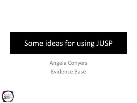 Some ideas for using JUSP Angela Conyers Evidence Base.