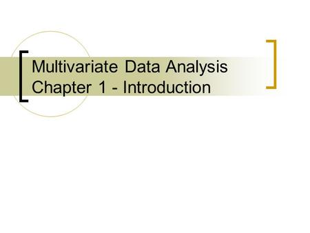 Multivariate Data Analysis Chapter 1 - Introduction.