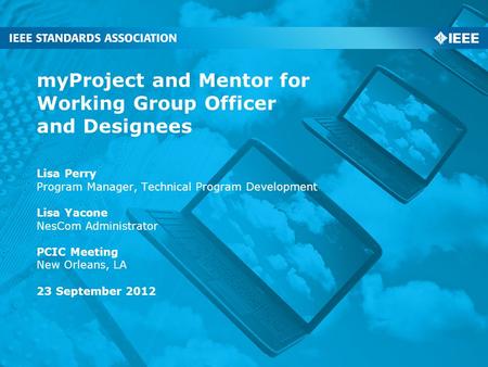 MyProject and Mentor for Working Group Officer and Designees Lisa Perry Program Manager, Technical Program Development Lisa Yacone NesCom Administrator.