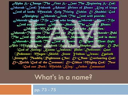 What’s in a name? pp. 73 - 75. Group Discussion  Why is it important that Moses is given the Name of God?