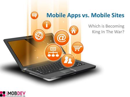 Mobile Apps vs. Mobile Sites Which is Becoming King In The War?