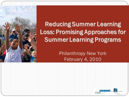 Reducing Summer Learning Loss: Promising Approaches for Summer Learning Programs Philanthropy New York February 4, 2010.