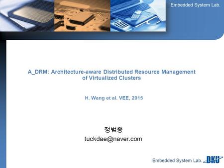 Embedded System Lab. 정범종 A_DRM: Architecture-aware Distributed Resource Management of Virtualized Clusters H. Wang et al. VEE, 2015.