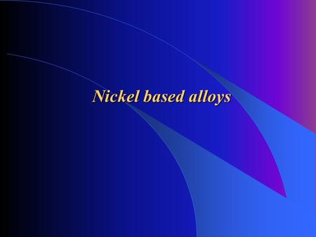 Nickel based alloys. Introduction: - nickel is characterised as allergen, but it has a important place between the dental alloys - the statistics tell,