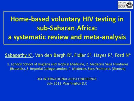 Home-based voluntary HIV testing in sub-Saharan Africa: a systematic review and meta-analysis Sabapathy K 1, Van den Bergh R 2, Fidler S 3, Hayes R 1,