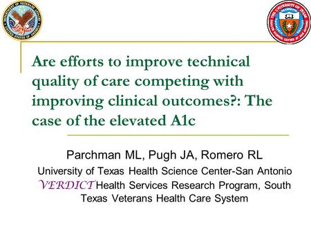 Are efforts to improve technical quality of care competing with improving clinical outcomes?: The case of the elevated A1c Parchman ML, Pugh JA, Romero.