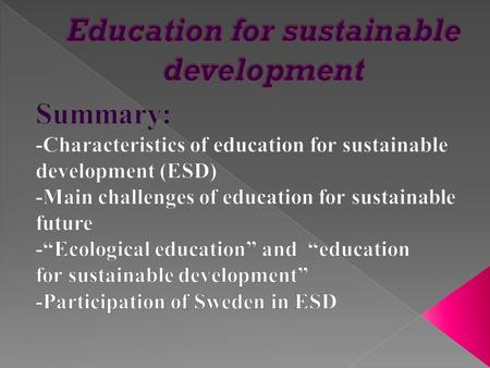  Education for Sustainable Development aims to help people to develop the attitudes skills and knowledge to make informed decisions for the benefit of.