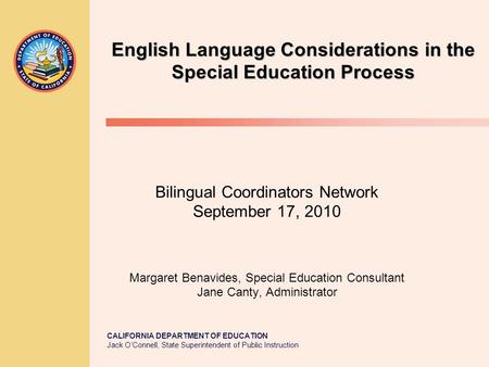 CALIFORNIA DEPARTMENT OF EDUCATION Jack O’Connell, State Superintendent of Public Instruction Bilingual Coordinators Network September 17, 2010 Margaret.