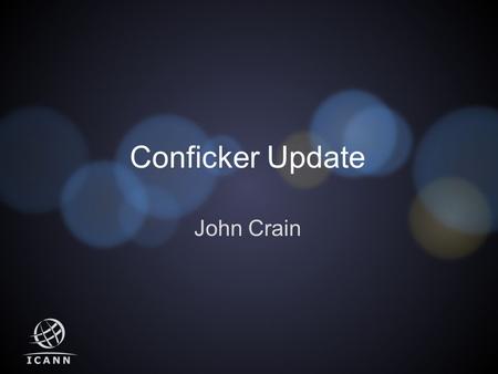 Conficker Update John Crain. What is Conficker? An Internet worm  Malicious code that is self-replicating and distributed over a network A blended threat.