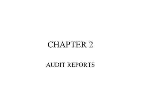 CHAPTER 2 AUDIT REPORTS. ATTESTATION REPORTS AUDIT REPORT ON GAAP STATEMENTS SPECIAL REPORT ATTESTATION REPORT REVIEW REPORT.