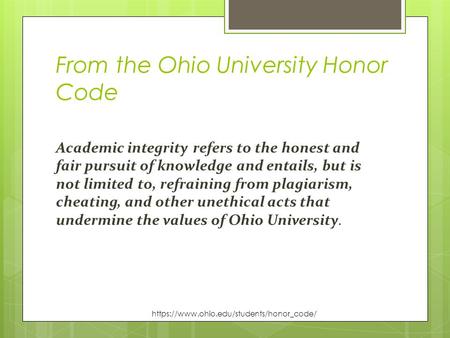 From the Ohio University Honor Code Academic integrity refers to the honest and fair pursuit of knowledge and entails, but is not limited to, refraining.