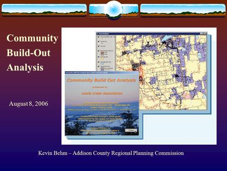  Kevin Behm – Addison County Regional Planning Commission  802-388-3141 Kevin Behm – Addison County Regional Planning Commission Community Build-Out.