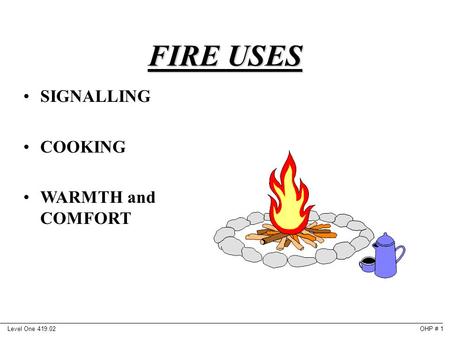 Level One 419.02OHP # 1 SIGNALLING COOKING WARMTH and COMFORT FIRE USES.