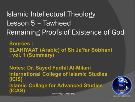 Islamic Intellectual Theology Lesson 5 – Tawheed Remaining Proofs of Existence of God Sources : ELAHIYAAT (Arabic) of Sh Ja’far Sobhani, vol. 1 (Summary)