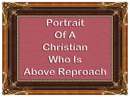 aspire, desire above reproach husband of one wife temperate prudentrespectable hospitableable to teach not addicted to winenot pugnacious gentlepeaceable.