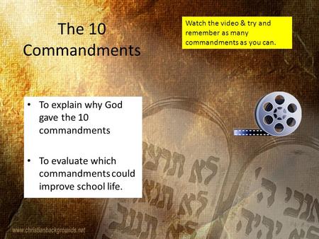 The 10 Commandments To explain why God gave the 10 commandments To evaluate which commandments could improve school life. Watch the video & try and remember.