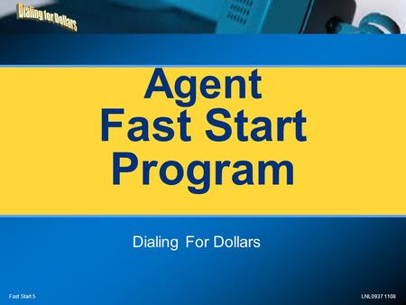 LNL0937 1108 Fast Start 5 Agent Fast Start Program Dialing For Dollars.