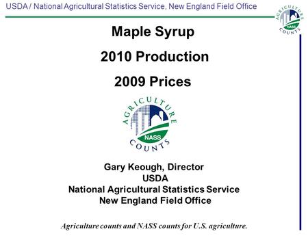 USDA / National Agricultural Statistics Service, New England Field Office Agriculture counts and NASS counts for U.S. agriculture. Gary Keough, Director.