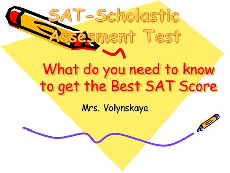 What do you need to know to get the Best SAT Score Mrs. Volynskaya.