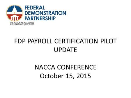 FDP PAYROLL CERTIFICATION PILOT UPDATE NACCA CONFERENCE October 15, 2015.