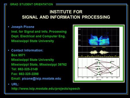 INSTITUTE FOR SIGNAL AND INFORMATION PROCESSING Joseph Picone Inst. for Signal and Info. Processing Dept. Electrical and Computer Eng. Mississippi State.