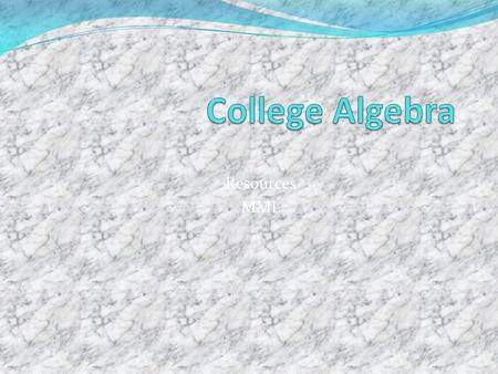 Resources MML. Course Structure Unit 1Number Theories Unit 2Sets Unit 3 Algebra Unit 4Graphs Unit 5The Metric System Unit 6Geometry Unit 7Probability.