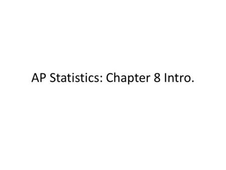 AP Statistics: Chapter 8 Intro.. You come to class totally unprepared for a quiz (imagine that!!!). The quiz consists of 10 multiple choice questions.