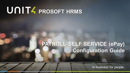 In business for people. PROSOFT HRMS PAYROLL SELF SERVICE (ePay) Configuration Guide.