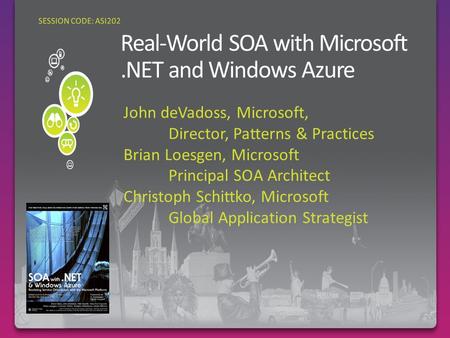 John deVadoss, Microsoft, Director, Patterns & Practices Brian Loesgen, Microsoft Principal SOA Architect Christoph Schittko, Microsoft Global Application.