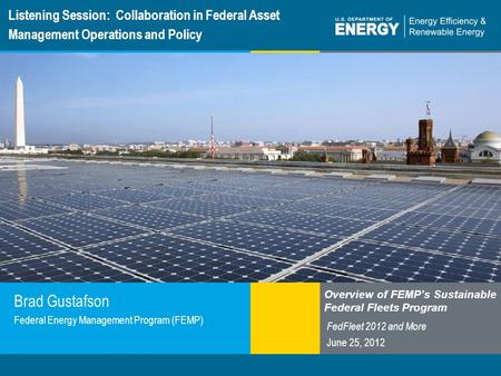 Program Name or Ancillary Texteere.energy.gov Listening Session: Collaboration in Federal Asset Management Operations and Policy Brad Gustafson Federal.