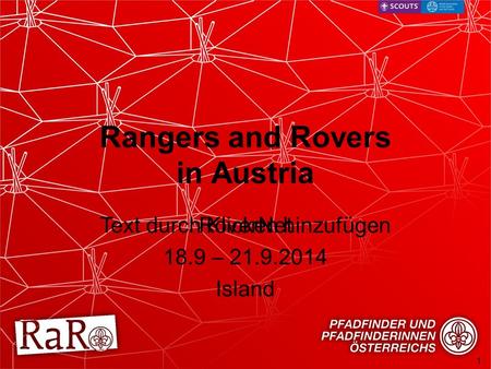 Text durch Klicken hinzufügen 1 Rangers and Rovers in Austria RoverNet 18.9 – 21.9.2014 Island.